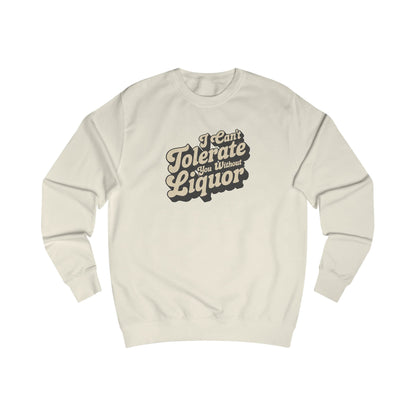 I Can't Tolerate You Without Liquor — Retro Sweatshirt (Light)