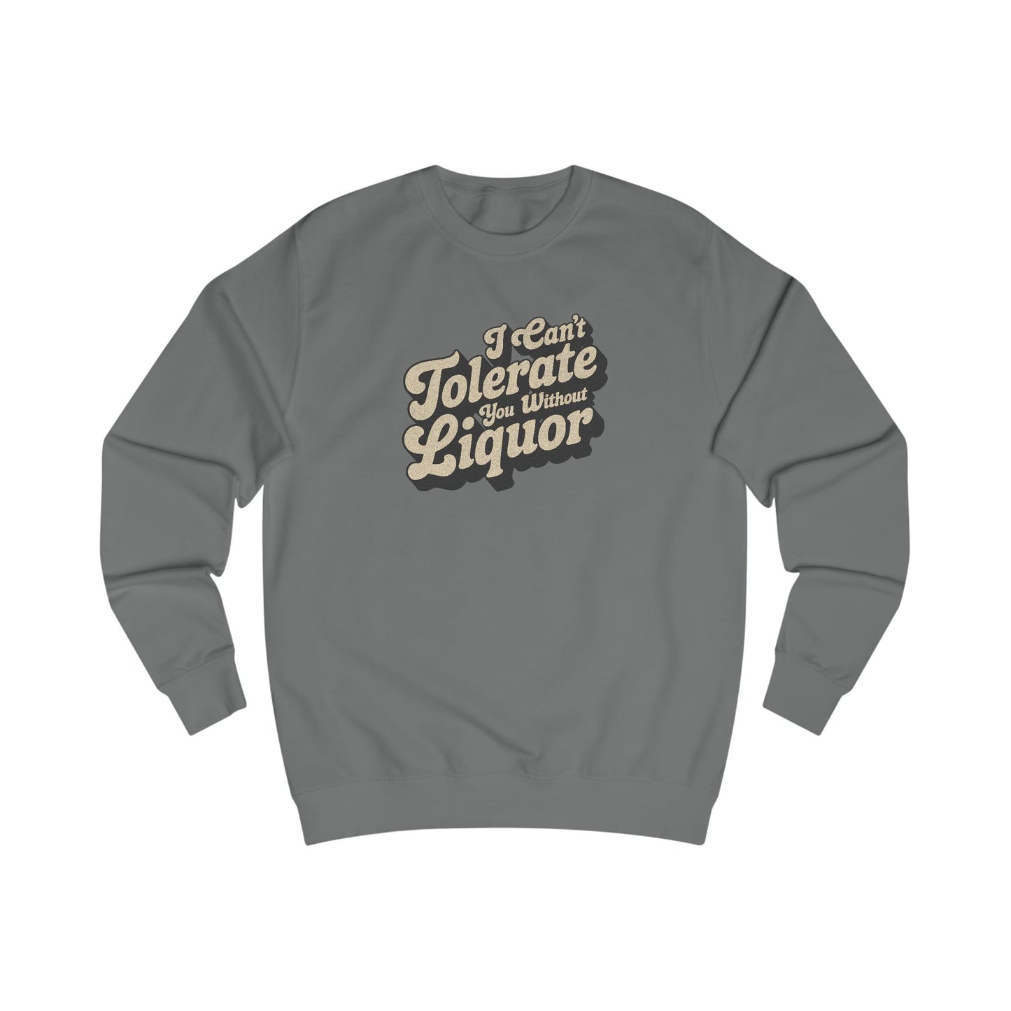 I Can't Tolerate You Without Liquor — Retro Sweatshirt (Light)
