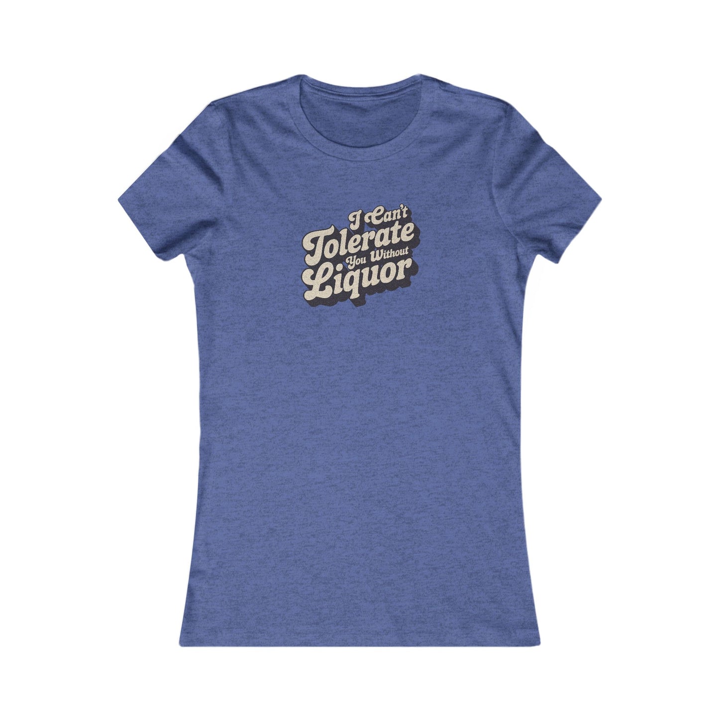 I Can't Tolerate You Without Liquor — Retro Women's Tee (Dark)