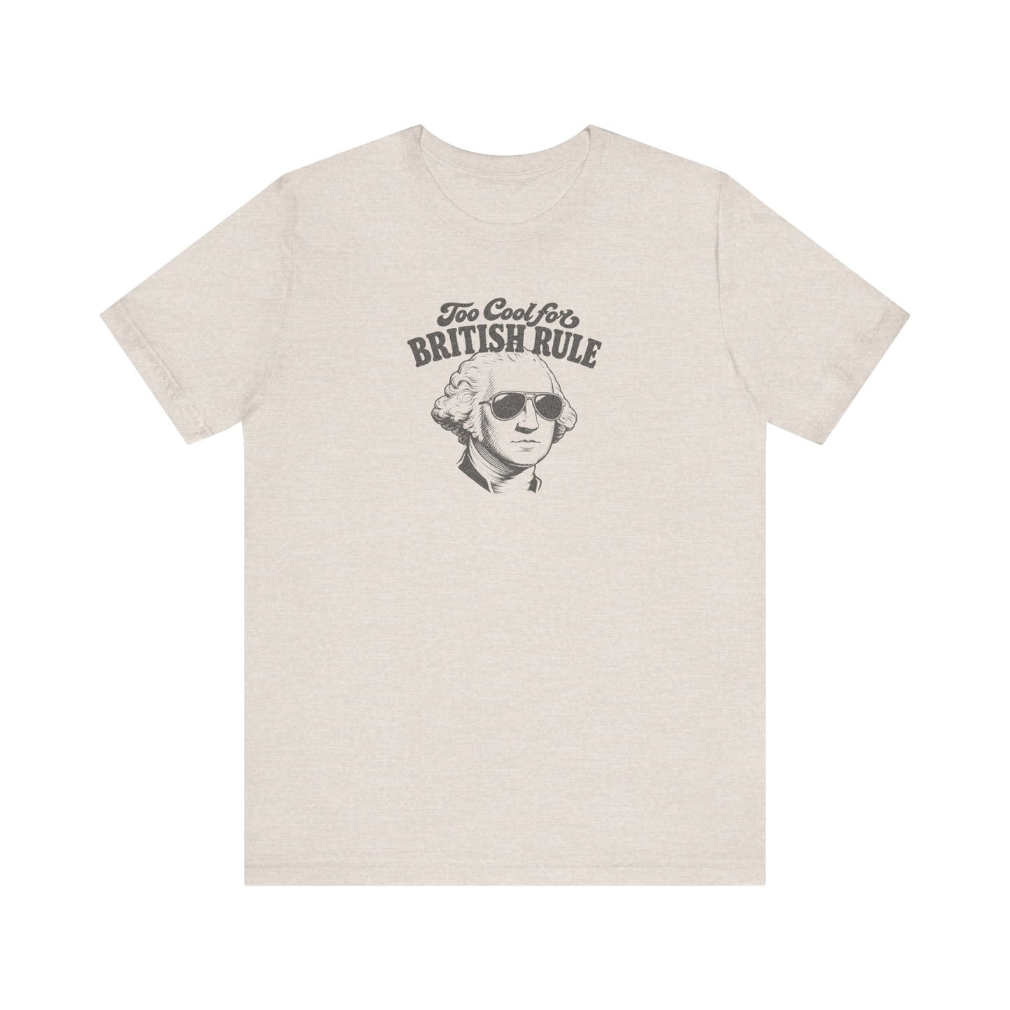 Too Cool For British Rule Shirt — 4th of July History Tee