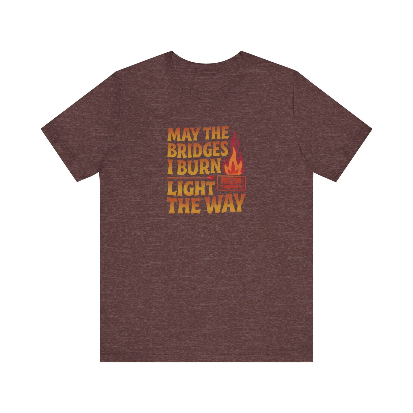 May the Bridges I Burn Light the Way — Retro Tee (Dark)