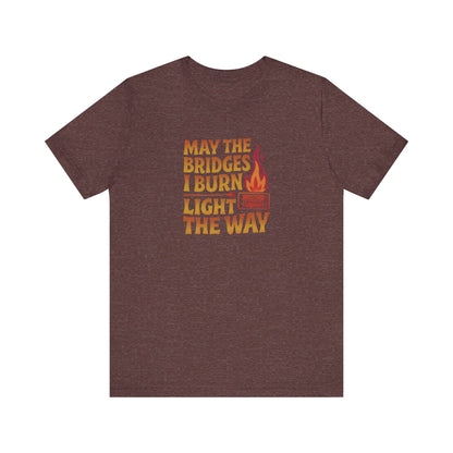 May the Bridges I Burn Light the Way — Retro Tee (Dark)
