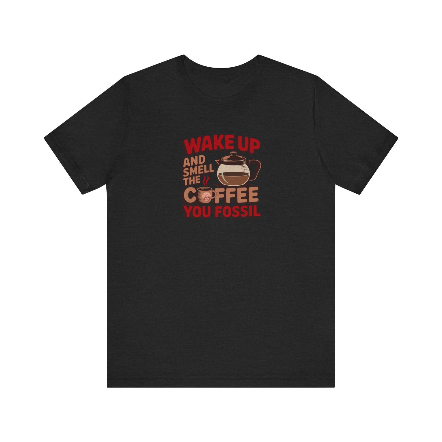 Wake Up and Smell the Coffee, You Fossil — Retro Tee (Dark)
