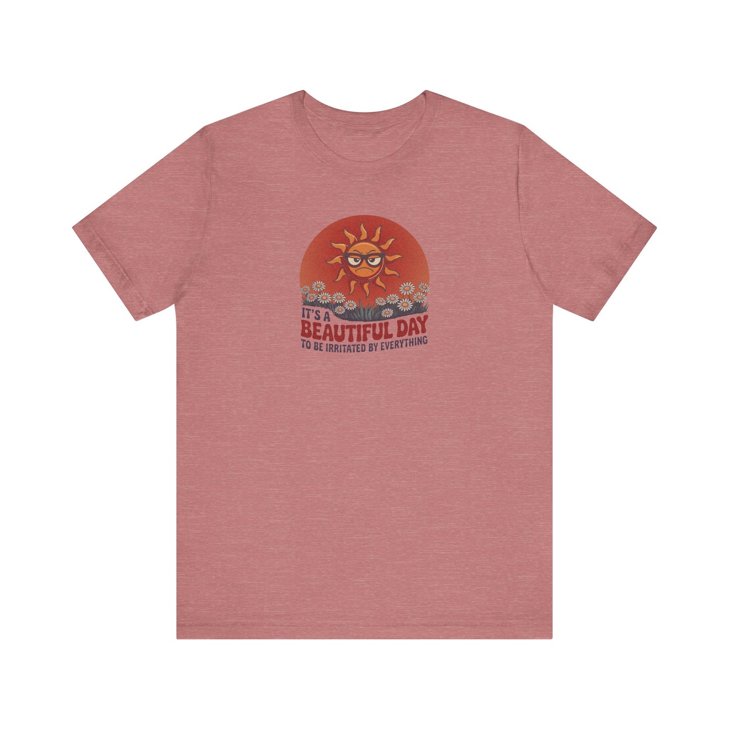 Beautiful Day To Be Irritated by Everything — Retro Tee (Light)