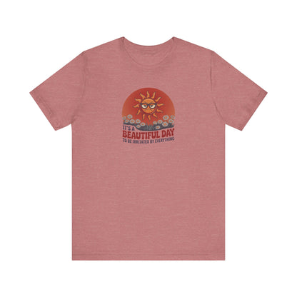 Beautiful Day To Be Irritated by Everything — Retro Tee (Light)