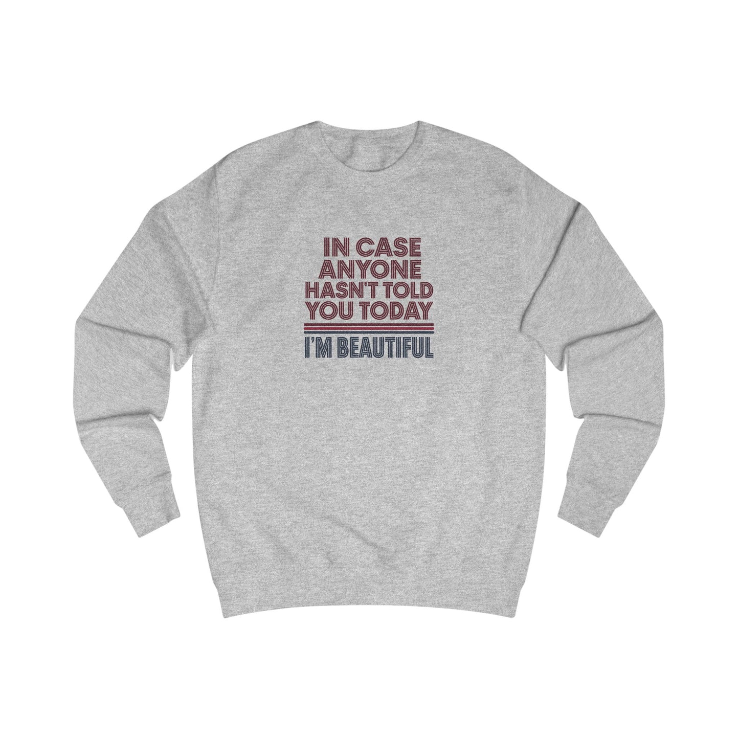 In Case Anyone Hasn't Told You Today, I'm Beautiful — Retro Sweatshirt (Light)