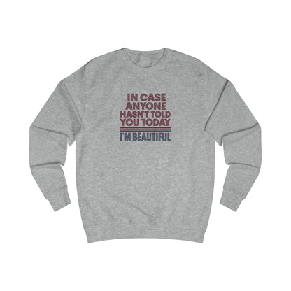 In Case Anyone Hasn't Told You Today, I'm Beautiful — Retro Sweatshirt (Light)