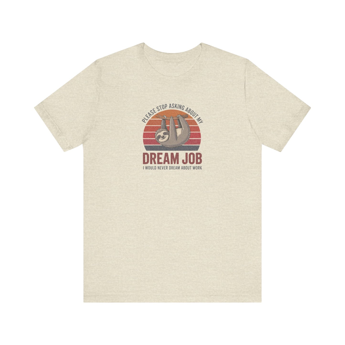 My Dream Job? I Would Never Dream About Work — Retro Tee (Light)