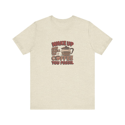 Wake Up and Smell the Coffee, You Fossil — Retro Tee (Light)