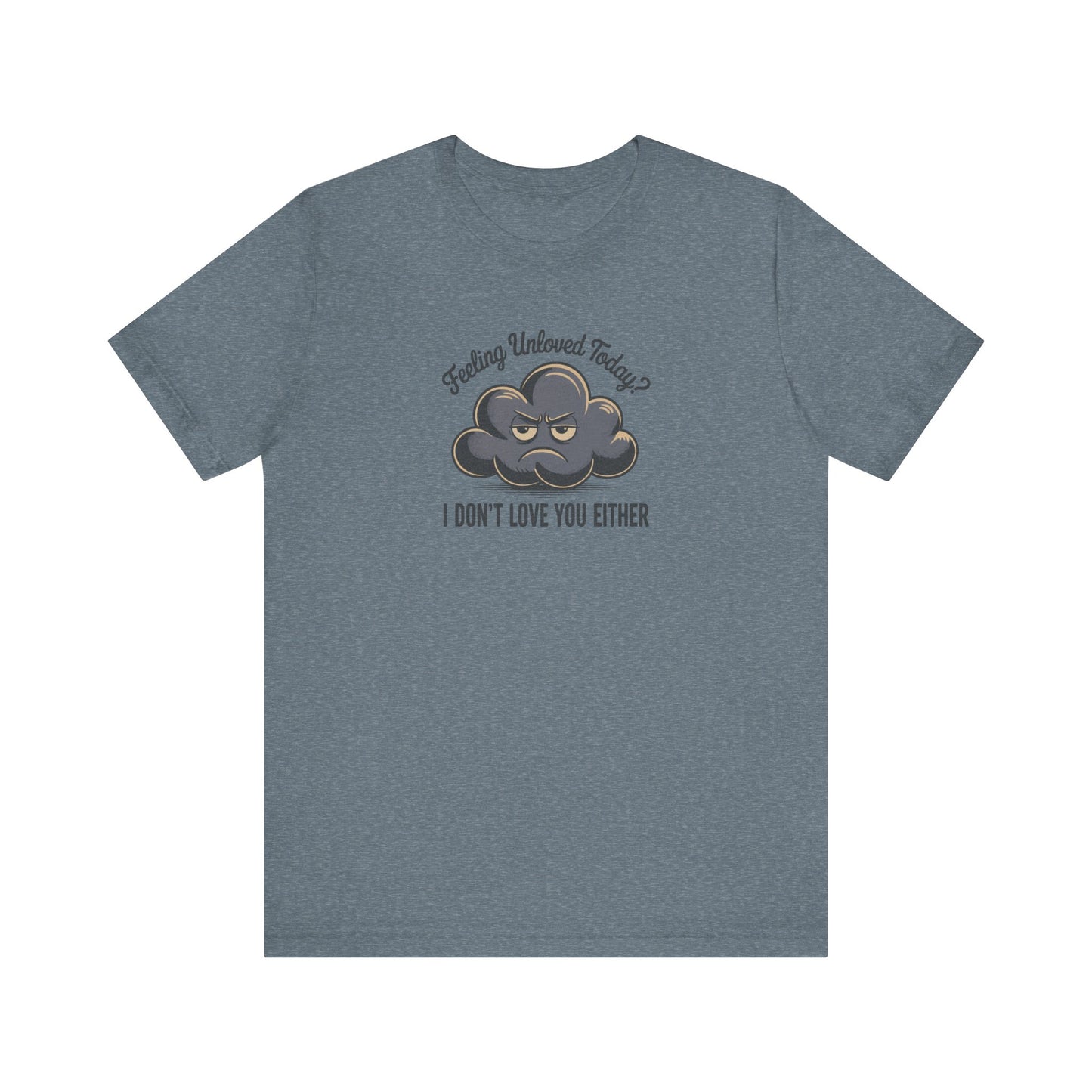 Feeling Unloved Today? I Don't Love You Either — Moody Cloud Retro Tee (Light)