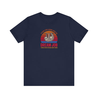My Dream Job? I Would Never Dream About Work — Retro Tee (Dark)
