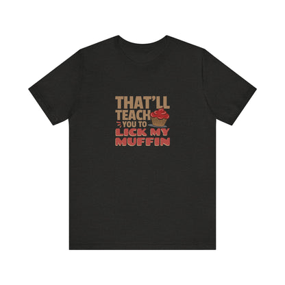 That'll Teach You to Lick My Muffin — Friends Retro Tee (Dark)