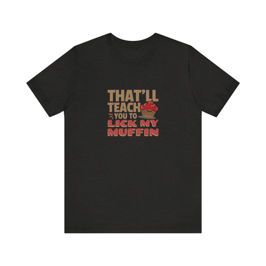 That'll Teach You to Lick My Muffin — Friends Retro Tee (Dark)