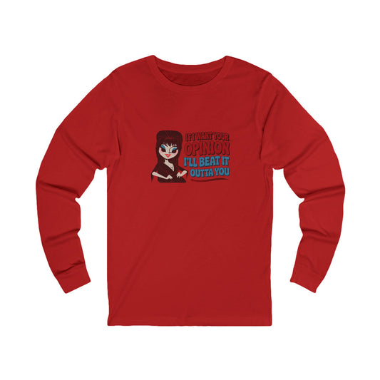 If I Want Your Opinion, I'll Beat It Outta Ya — Elvira Long Sleeve (Light)