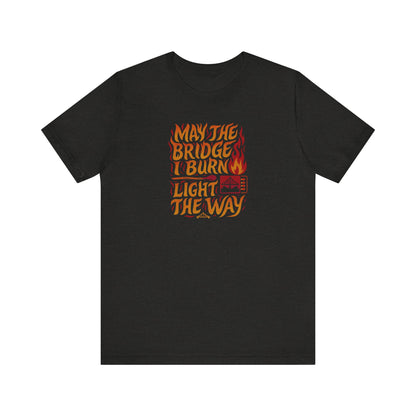 May the Bridges I Burn Light the Way (Remix) — Retro Tee (Dark)