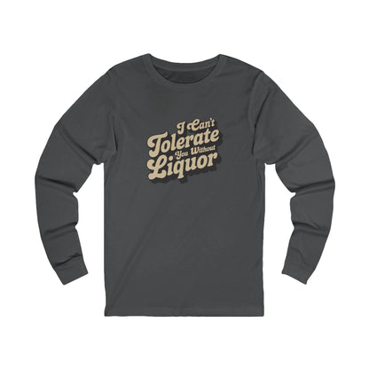 I Can't Tolerate You Without Liquor — Retro Long Sleeve (Dark)