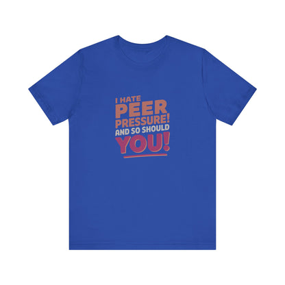 I Hate Peer Pressure, And So Should You! — Retro Tee (Dark)