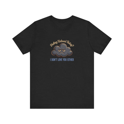 Feeling Unloved Today? I Don't Love You Either — Retro Tee (Dark)