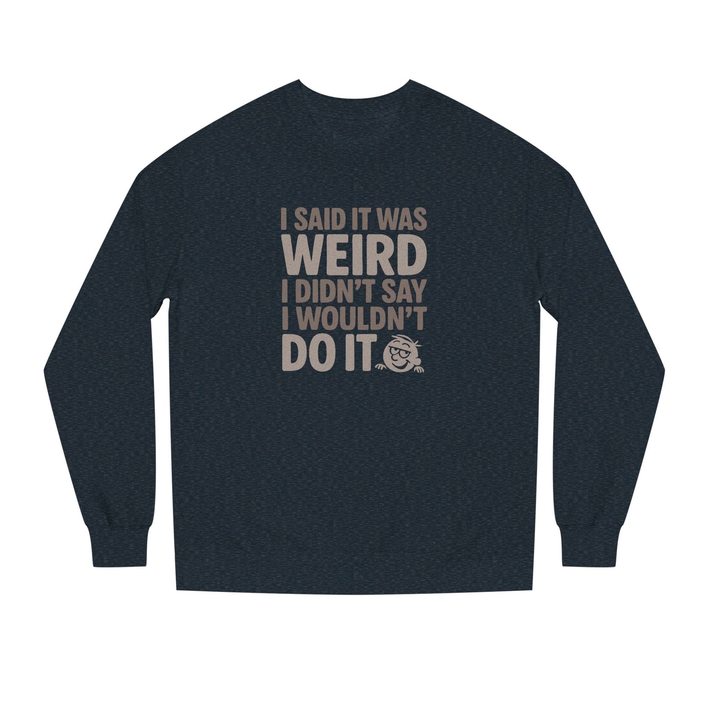 I Said It Was Weird, I Didn't Say I Wouldn't Do It — Retro Sweatshirt (Dark)