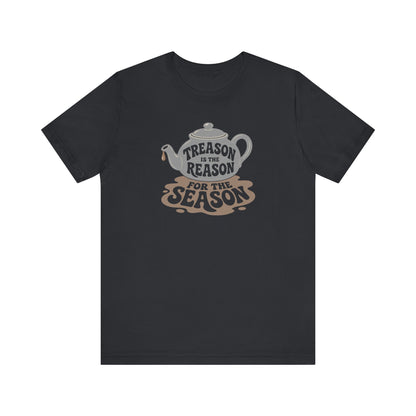 Treason Is The Reason Shirt — 4th Of July Boston Tea Party T-Shirt