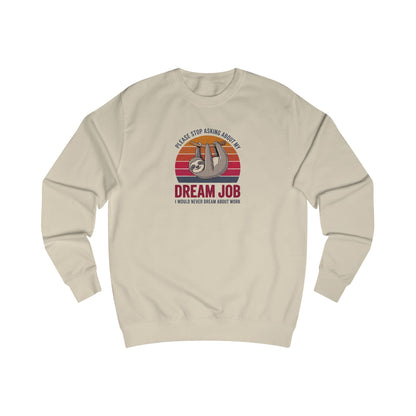 My Dream Job? I Would Never Dream About Work — Retro Sweatshirt (Light)