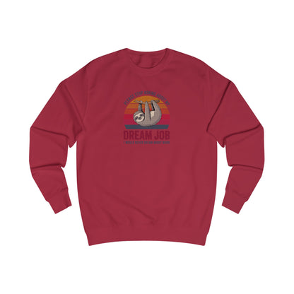 My Dream Job? I Would Never Dream About Work — Retro Sweatshirt (Light)