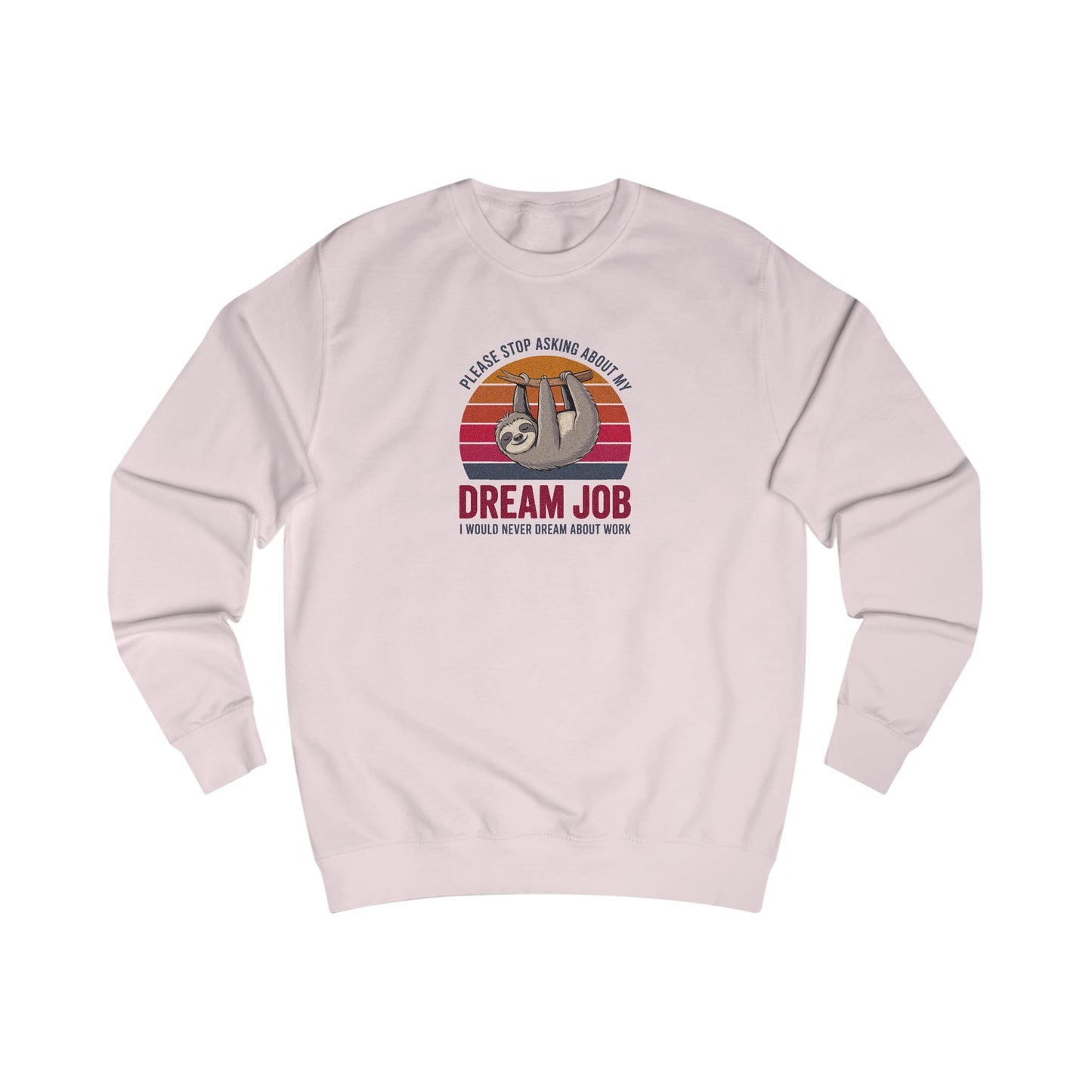 My Dream Job? I Would Never Dream About Work — Retro Sweatshirt (Light)