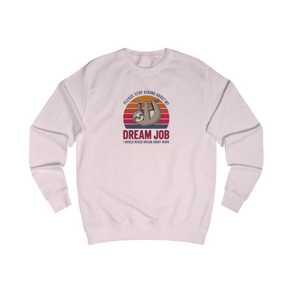 My Dream Job? I Would Never Dream About Work — Retro Sweatshirt (Light)