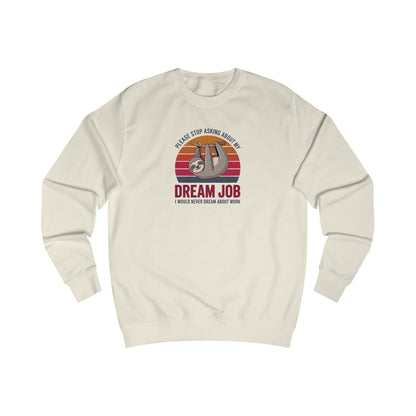 My Dream Job? I Would Never Dream About Work — Retro Sweatshirt (Light)