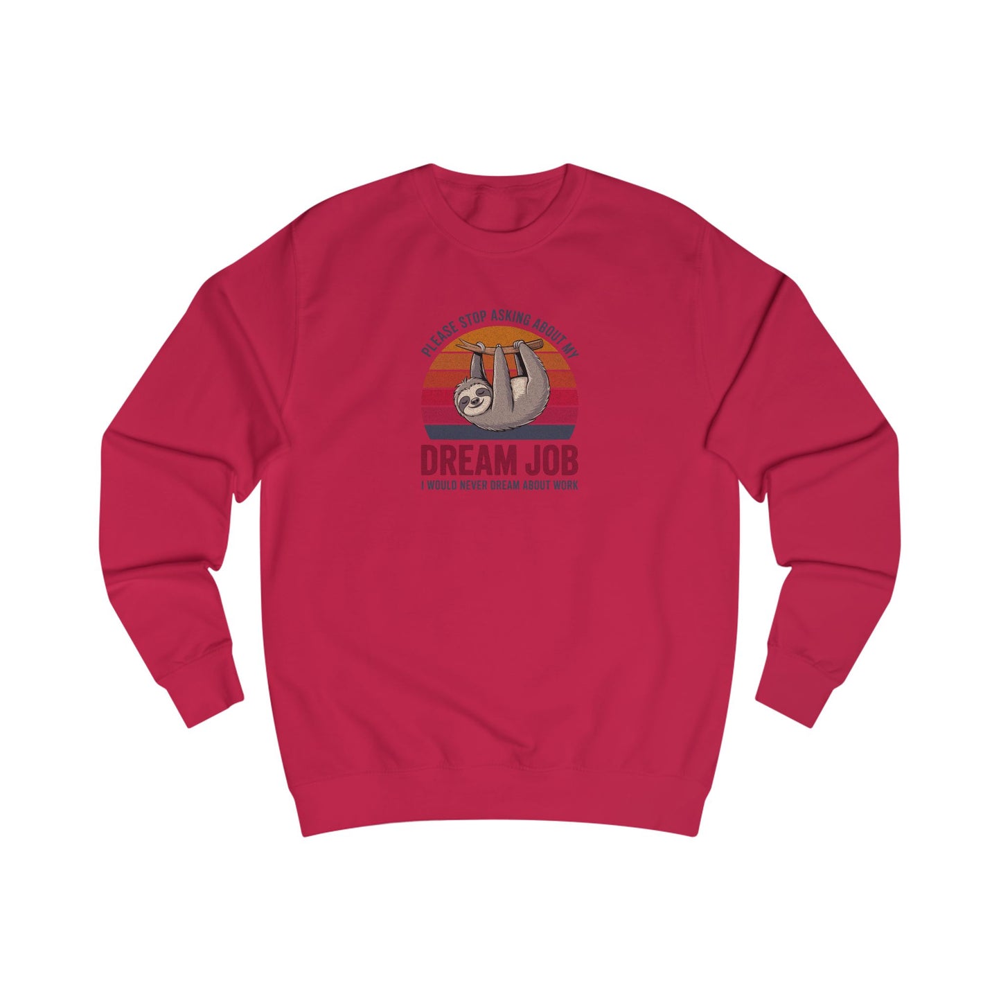 My Dream Job? I Would Never Dream About Work — Retro Sweatshirt (Light)