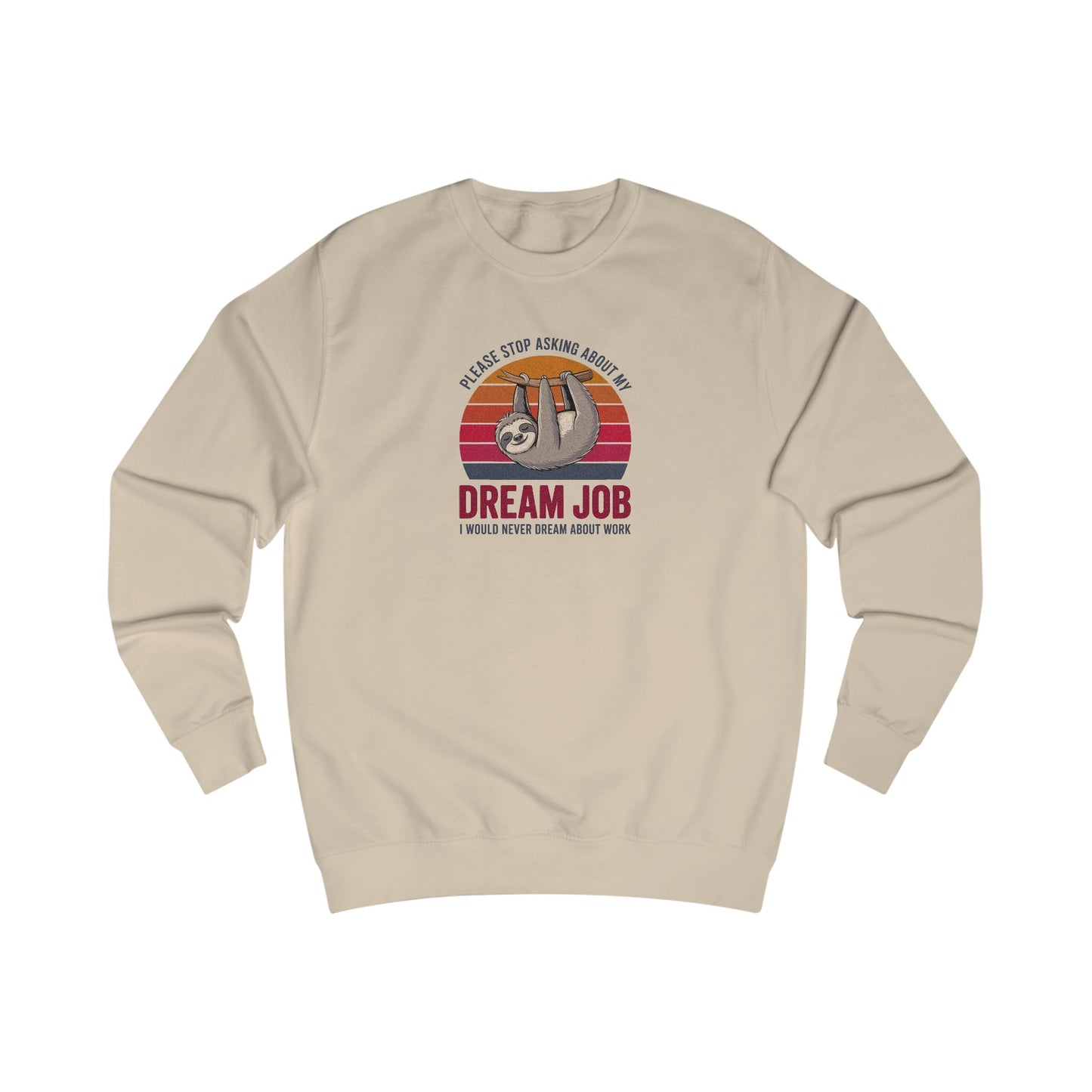 My Dream Job? I Would Never Dream About Work — Retro Sweatshirt (Light)