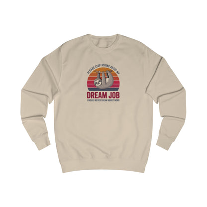 My Dream Job? I Would Never Dream About Work — Retro Sweatshirt (Light)