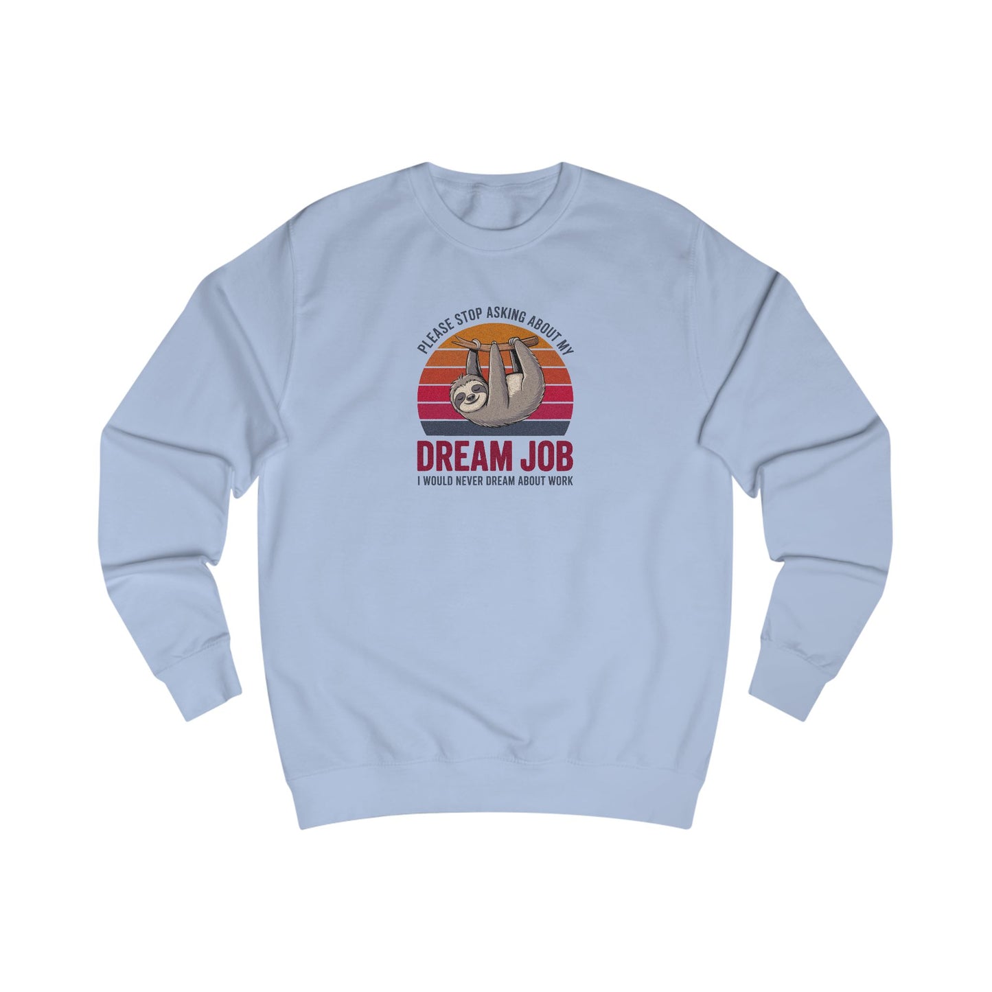 My Dream Job? I Would Never Dream About Work — Retro Sweatshirt (Light)