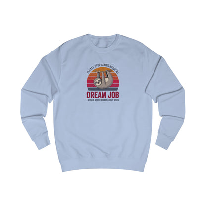 My Dream Job? I Would Never Dream About Work — Retro Sweatshirt (Light)