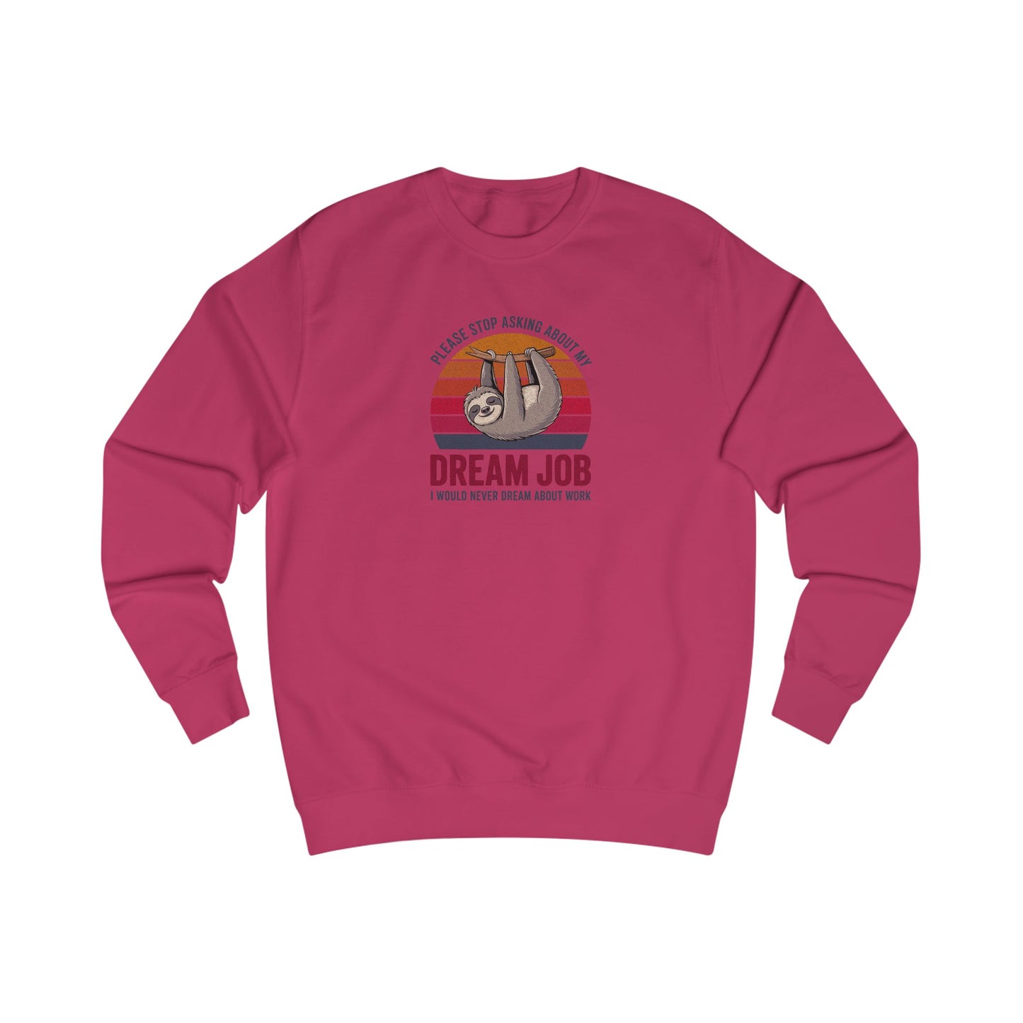 My Dream Job? I Would Never Dream About Work — Retro Sweatshirt (Light)