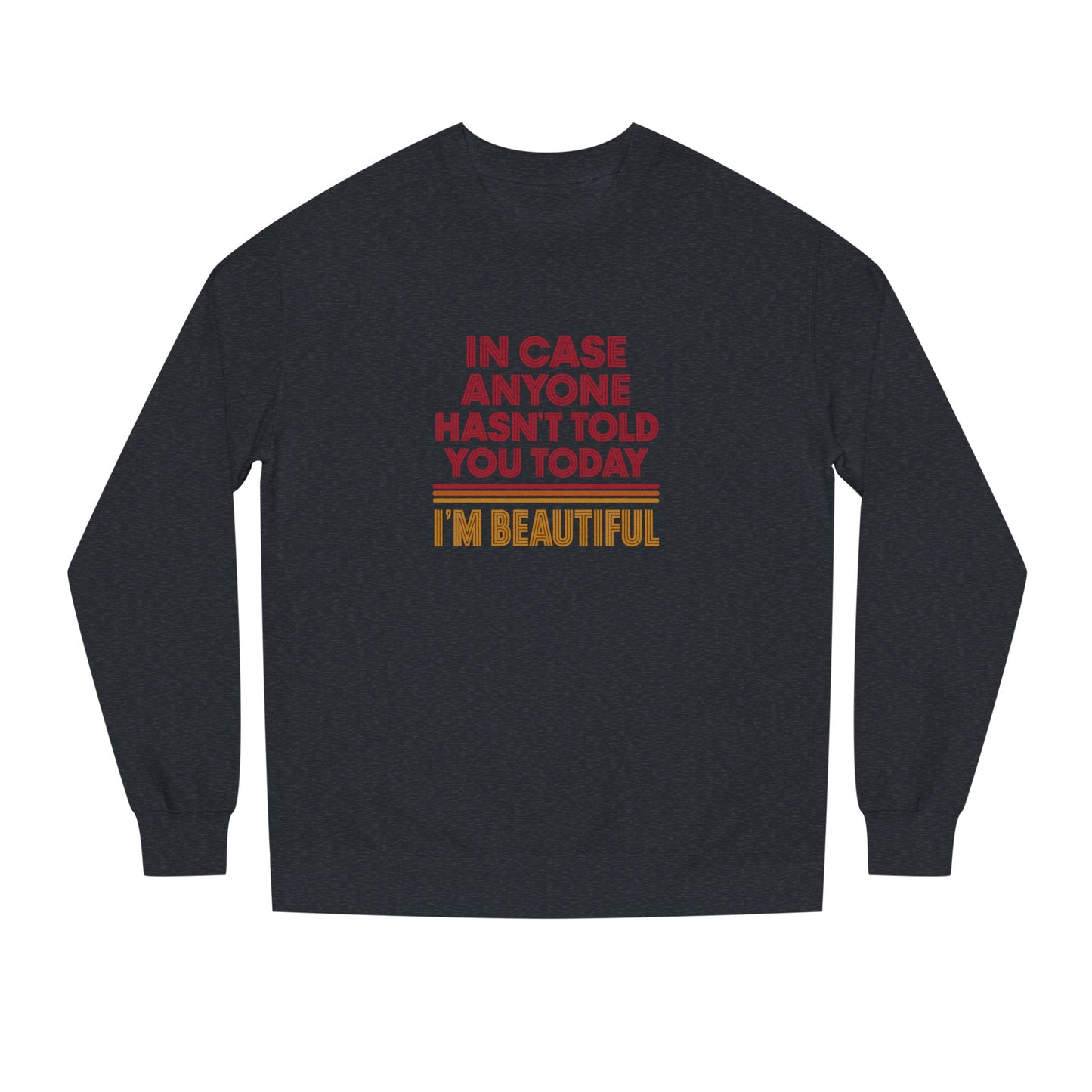 In Case Anyone Hasn't Told You Today, I'm Beautiful — Retro Sweatshirt (Dark)
