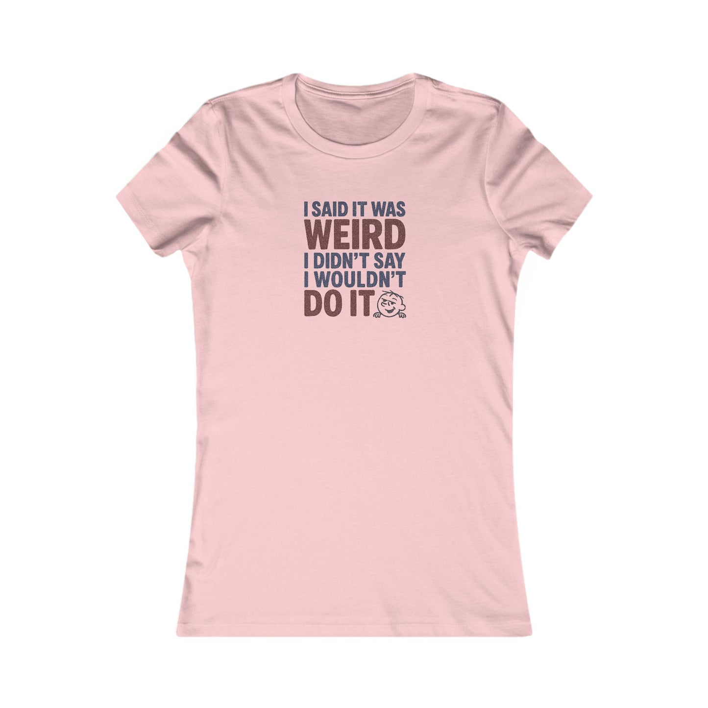 I Said It Was Weird, I Didn't Say I Wouldn't Do It (Colorful) — Retro Women's Tee (Light)