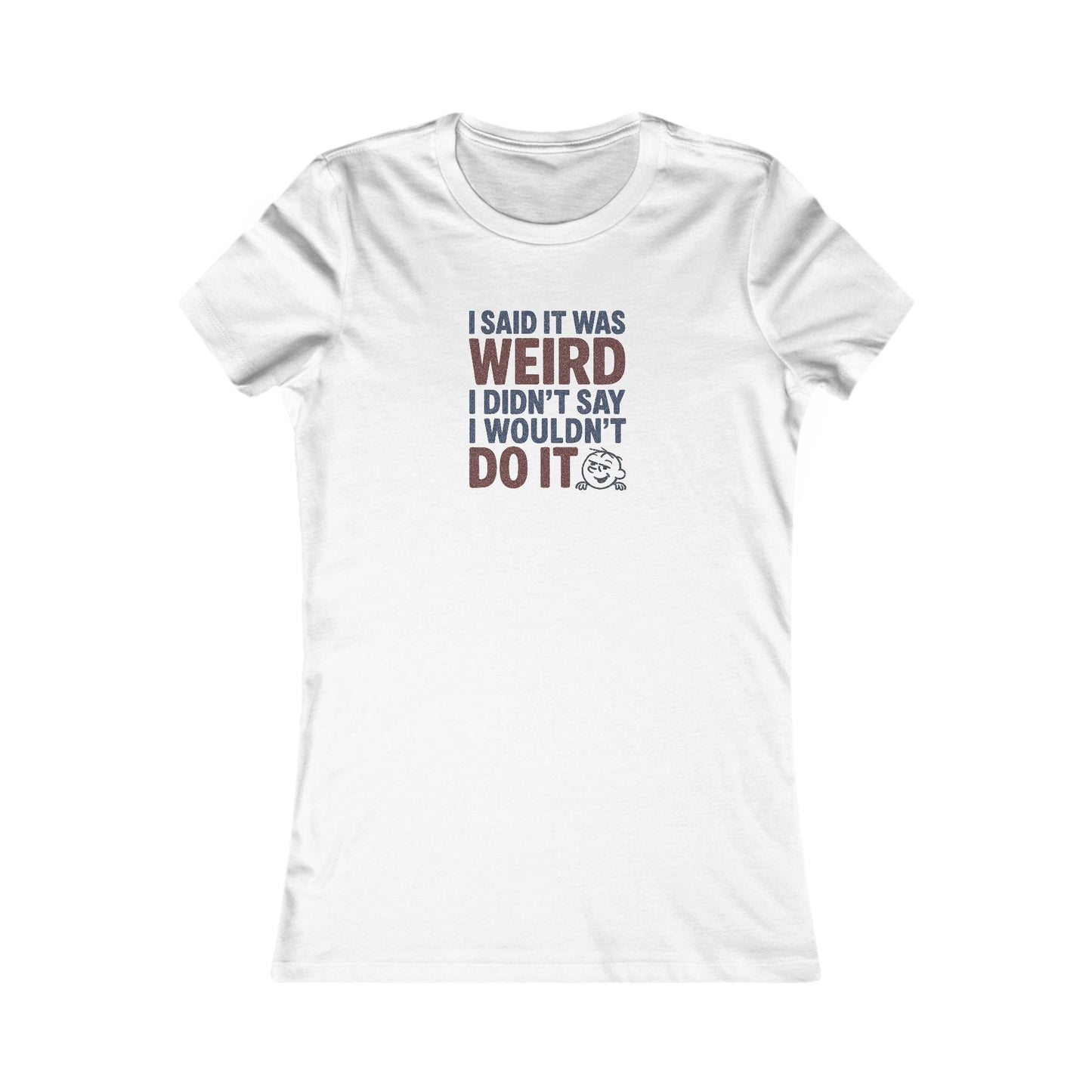 I Said It Was Weird, I Didn't Say I Wouldn't Do It (Colorful) — Retro Women's Tee (Light)