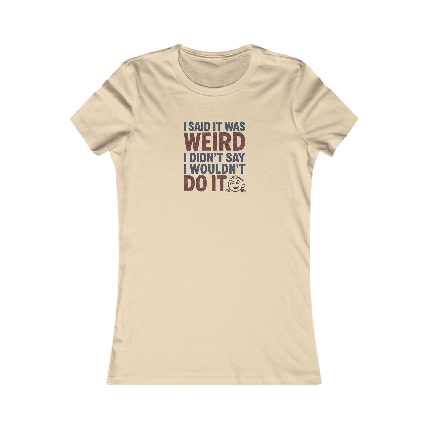 I Said It Was Weird, I Didn't Say I Wouldn't Do It (Colorful) — Retro Women's Tee (Light)