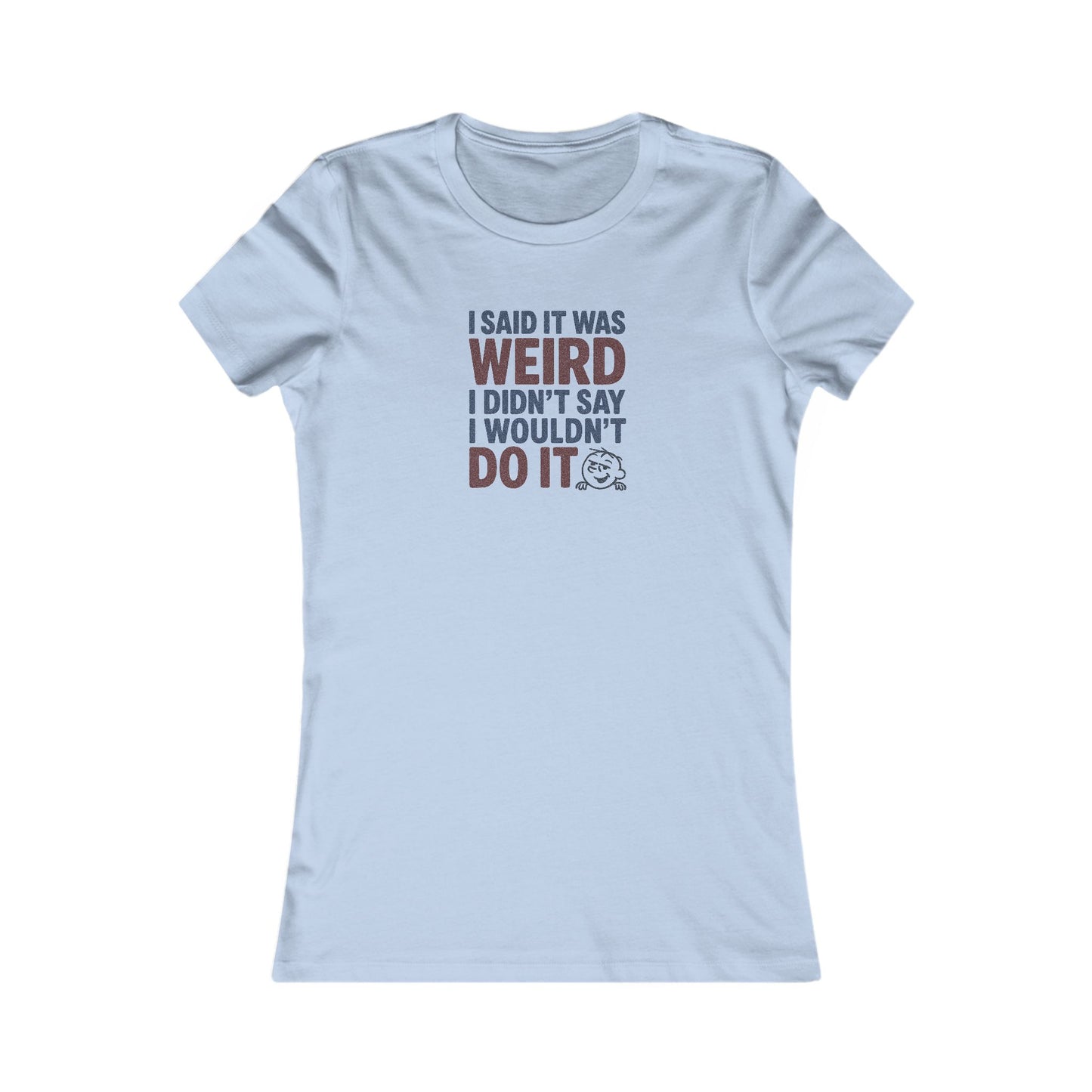 I Said It Was Weird, I Didn't Say I Wouldn't Do It (Colorful) — Retro Women's Tee (Light)