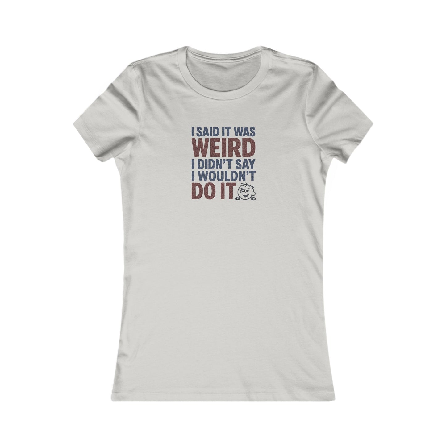 I Said It Was Weird, I Didn't Say I Wouldn't Do It (Colorful) — Retro Women's Tee (Light)