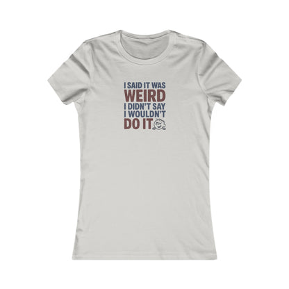 I Said It Was Weird, I Didn't Say I Wouldn't Do It (Colorful) — Retro Women's Tee (Light)