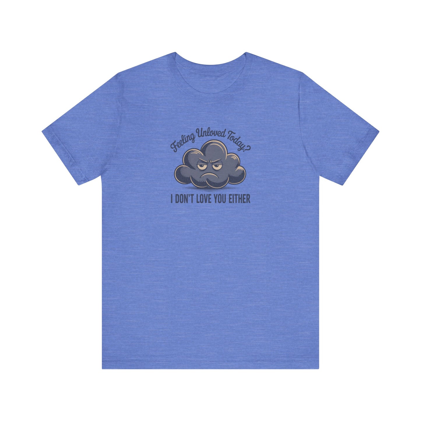 Feeling Unloved Today? I Don't Love You Either — Moody Cloud Retro Tee (Light)