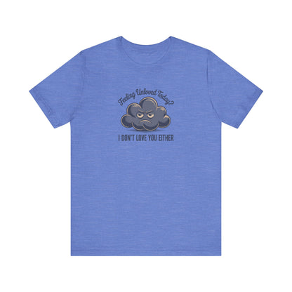 Feeling Unloved Today? I Don't Love You Either — Moody Cloud Retro Tee (Light)