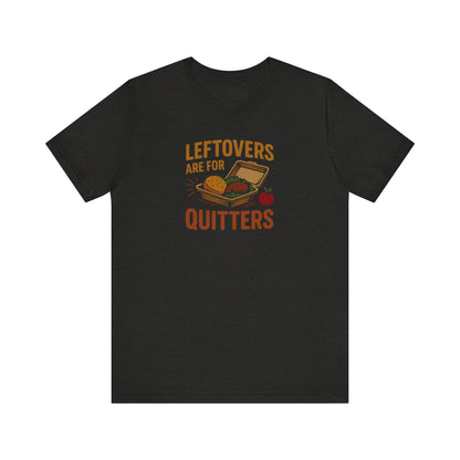 Leftovers Are For Quitters — Foodie Retro Tee (Dark)