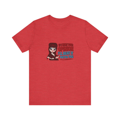 If I Want Your Opinion, I'll Beat It Outta Ya — Elvira Retro Tee (Light)
