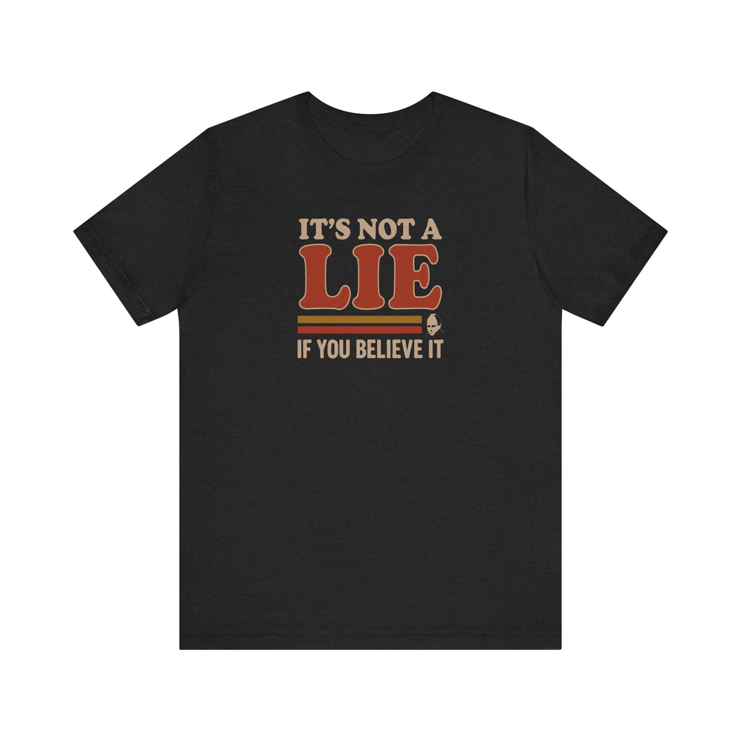 It’s Not a Lie, If You Believe It — George Costanza Retro Tee (Dark)