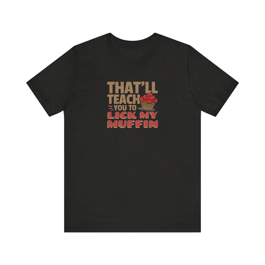That'll Teach You to Lick My Muffin — Friends Retro Tee (Dark)