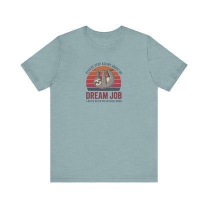 My Dream Job? I Would Never Dream About Work — Retro Tee (Light)