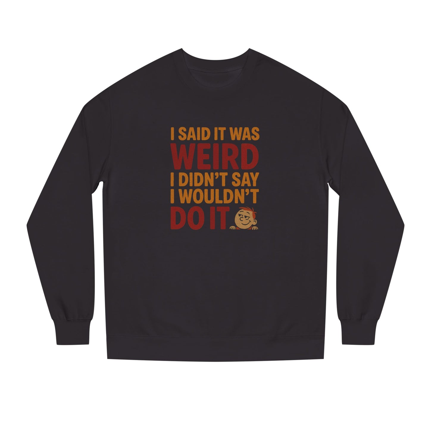 I Said It Was Weird, I Didn't Say I Wouldn't Do It (Colorful) — Retro Sweatshirt (Dark)
